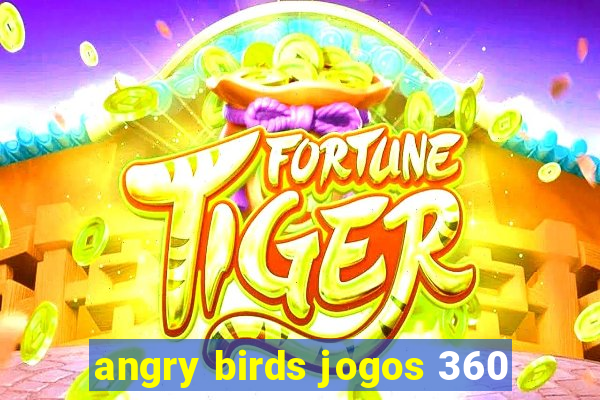 angry birds jogos 360